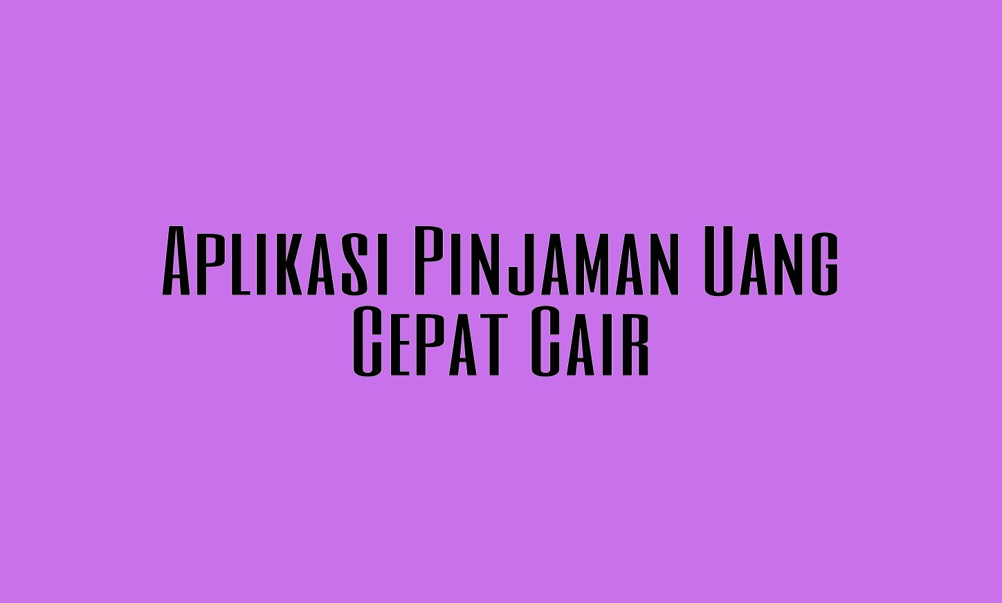 Aplikasi Pinjaman Online Cepat Cair